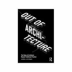 ISBN Out of Architecture: The Value of Architects Beyond Traditional Practice, Educativo, Inglese, 232 pagine