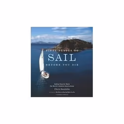 ISBN Fifty Places to Sail Before You Die: Sailing Experts Share the World's Greatest Destinations, Inglese, Copertina rigida, ...