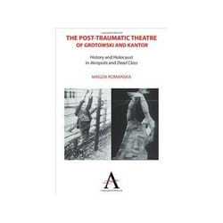 ISBN Post-traumatic Theatre of Grotowski and Kantor: History and Holocaust in ‘Akropolis’ and ‘Dead Class libro Teatro Inglese 420 pagine