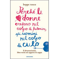 ISBN Perché le donne credono nel colpo di fulmine, gli uomini nel colpo di culo libro ITA 168 pagine
