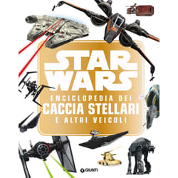 ISBN Enciclopedia dei Personaggi - Star Wars. Enciclopedia dei Caccia Stellari e altri veicoli