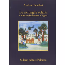 Sellerio Editore LE VICHINGHE VOLANTI E ALTRE STORIE D AMORE A VIGATA, ITA, Libro in brossura, 308 pagine
