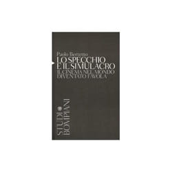 ISBN Lo specchio e il simulacro. Il cinema nel mondo diventato favola