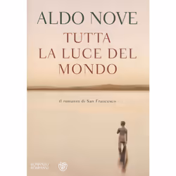 ISBN Tutta la luce del mondo. Il romanzo di San Francesco, ITA, Libro in brossura, 300 pagine