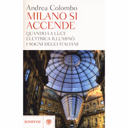 ISBN Milano si accende. Quando la luce elettrica illuminò i sogni degli italiani, ITA