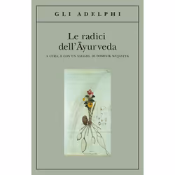 ISBN Le radici dellAyurveda, Salute, mente e corpo, ITA, 456 pagine