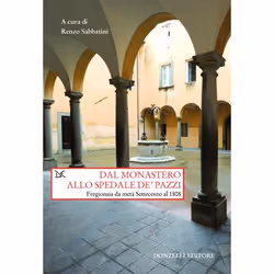 ISBN Dal monastero allo spedale de' pazzi, Storia, ITA, 242 pagine