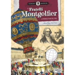 Sassi Junior Scienziati E Inventori. I Fratelli Montgolfier