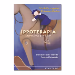 Titolo: Ippoterapia - Istruzioni per l'uso. Il modello delle Attività Equestri Integrate. Autore: Nicoletta Angelini - Federi ...